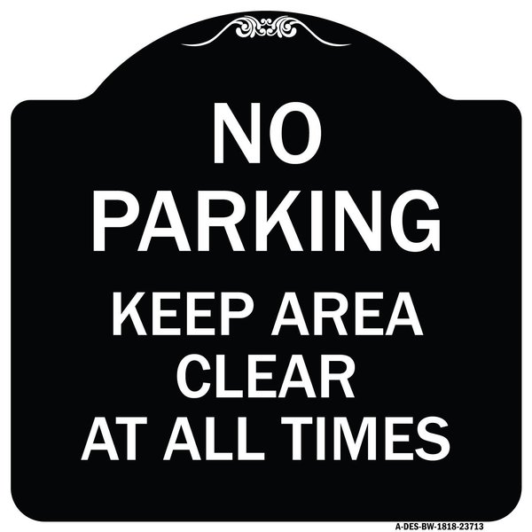 Signmission No Parking Keep Area Clear All Times Heavy-Gauge Aluminum Sign, 18" x 18", BW-1818-23713 A-DES-BW-1818-23713